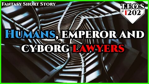 Humans , emperor and cyborg lawyers | Humans are Space Orcs | HFY | TFOS1202