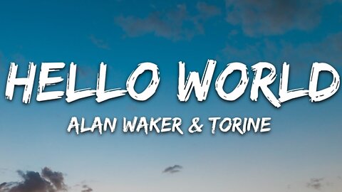 Alan Walker, Torine - Hello World (Lyrics)