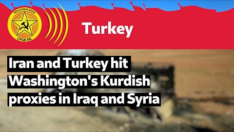 Iran and Turkey hit Washington’s Kurdish proxies in Iraq and Syria