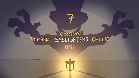 7 Phrases People Who Gaslight Say