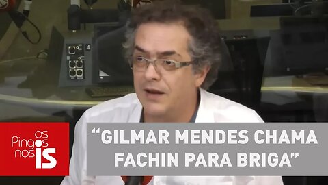 Tognolli: Gilmar Mendes chama Fachin para briga