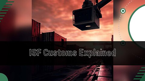 "Understanding ISF Requirements: Essential Guide for Importers"