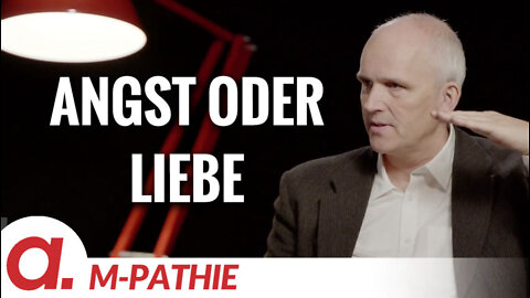 M-PATHIE – Zu Gast heute: Ludwig Gartz „Angst oder Liebe”