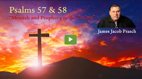 Messiah and Prophecy in the Psalms | Psalms 57 & 58