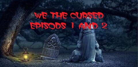 We the Cursed Episodes 1 & 2