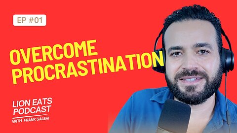 Overcoming Procrastination | Lion Eats Podcast Ep.1 with Frank Salehi