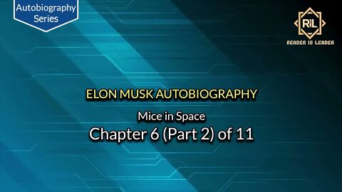 Elon Musk Autobiography Chapter 6 (Part 2) of 11 "Mice in Space" || Reader is Leader.