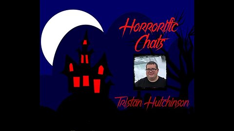 Horrorific Chats - Tristan Hutchinson