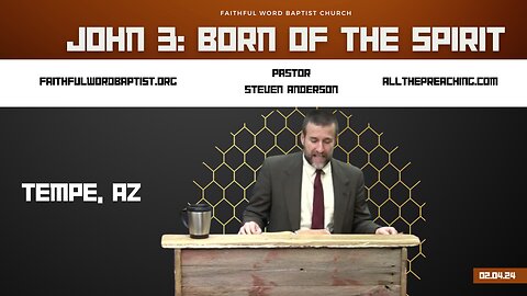 John 3: Born of the Spirit | Pastor Steven Anderson | February 04, 2024