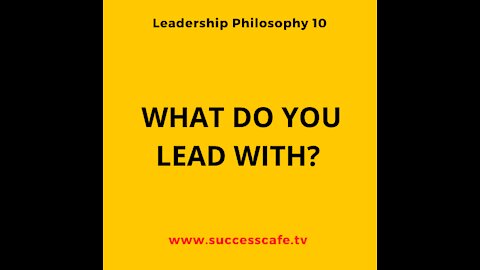 Leadership Philosophy #7: What Do You Lead With?