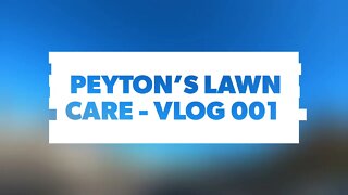 Peyton’s Lawn Care Business Vlog 001