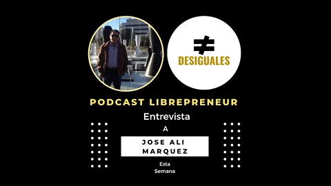 LIBREPRENEUR - #Desiguales 20, JOSE ALI MARQUEZ - LIBRES PORQUE SI!