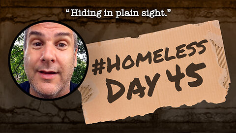 #Homeless Day 45: “Hiding in plain sight.”