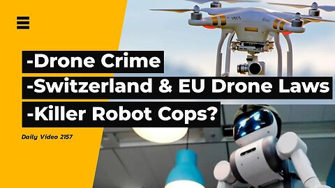 Drone Crime Arrest, Switzerland Copying EU Drone Rules, San Francisco Police Killer Robots