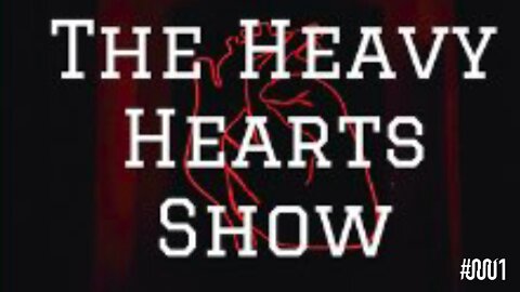 Episode #0001 - The Heavy Hearts Show