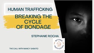 HUMAN TRAFFICKING; BREAKING THE CYCLE OF BONDAGE