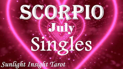 Scorpio *An Exciting New Connection Lifts You Up & Gives You Wings & New Vitality* July Singles