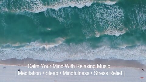 Calm Your Mind With Relaxing Music | Meditation • Sleep • Mindfulness • Stress Relief |