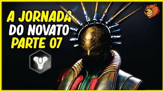 DESTINY 2 │ A JORNADA DO NOVATO PARTE 07