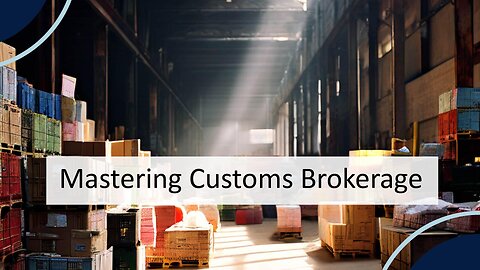 Mastering the Customs Maze: Get to Know the Essential Role of a Customs Broker