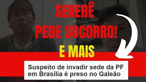 #37 - URGENTE: 08 DE JANIERO! ÍNDIO SERERÊ PODE MORRER NA CADEIA - SAIBA TUDO AGORA!