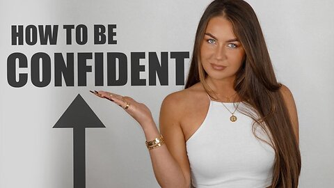 HOW I BECAME CONFIDENT (MY ADVICE)