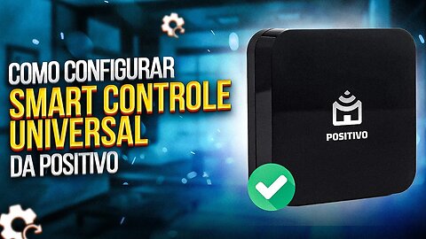 Como CONFIGURAR SMART CONTROLE UNIVERSAL da POSITIVO