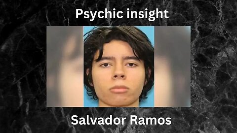 Psychic insight inside Salvador Ramos