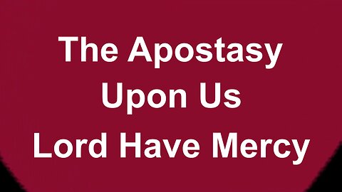 The Apostasy Upon Us Part Two