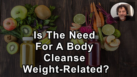 Is The Need For A Body Cleanse Weight-Related? - David Wolfe