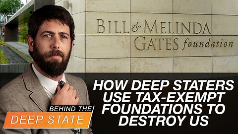 How Deep Staters Use Tax-Exempt Foundations to Destroy US