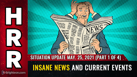 Situation Update, May 25th, 2021 - P1 - Insane news and current events