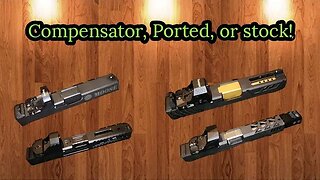 Slides, Compensators, Ported Barrels ohh my - How to Choose