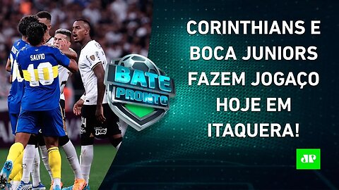 É JOGÃO! Corinthians e Boca Juniors SE ENFRENTAM HOJE pelas 8ªs da Libertadores! | BATE-PRONTO