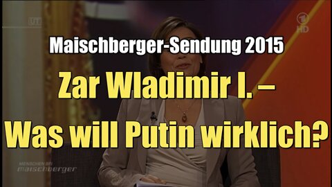 Zar Wladimir I. – Was will Putin wirklich? (Maischberger I 24.02.2015)