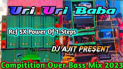 Rcf 5X Power Of 1-Steps Compitition Over Bass Mix 2023 - Uri Uri Baba New Dj Song 2023