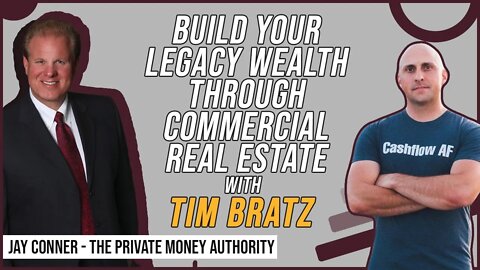 Build Your Legacy Wealth Through Commercial Real Estate with Tim Bratz & Jay Conner