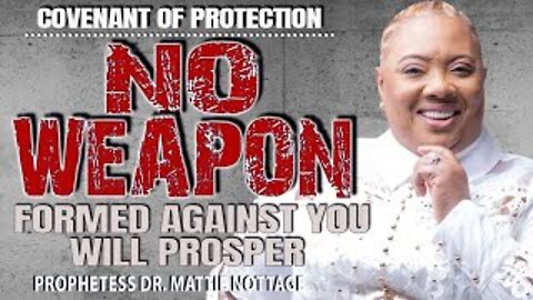 COVENANT OF PROTECTION: NO WEAPON FORMED AGAINST YOU WILL PROSPER... | PROPHETESS MATTIE NOTTAGE