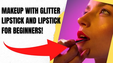 LIPSTICK, GLITTER AND LIPSTICK MAKEUP VIDEO COMPILATIONS FOR BEGINNERS STEP BY STEP!