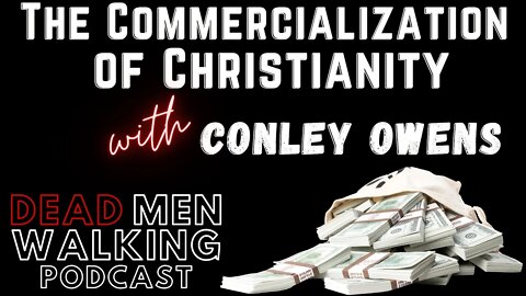 Dead Men Walking Podcast & the Commercialization of Christianity: Conley Owens The Dorean Principle