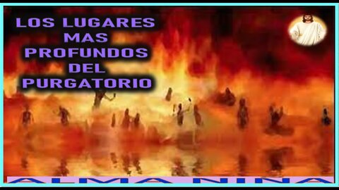 LOS LUGARES MAS PROFUNDOS DEL PURGATORIO - MENSAJE DE JESUCRISTO REY A UN ALMA NIÑA