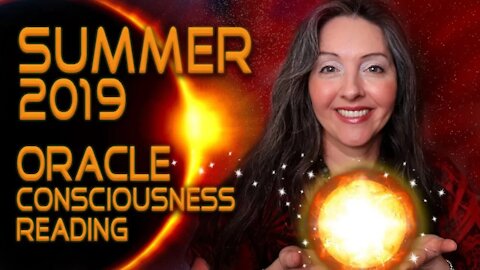 Summer 2019 Oracle Consciousness Reading & Summer Eclipse Season Forecast By Lightstar