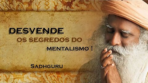 SADHGURU - Desvendando os Mistérios do Mentalismo , SADHGURU DUBLADO