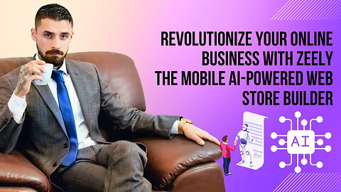 Revolutionize Your Online Business with Zeely: The Mobile AI-Powered Web Store Builder