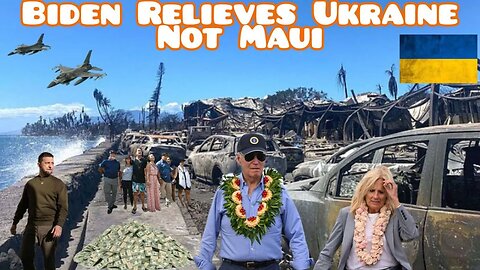 Biden Relieves Ukraine not Maui