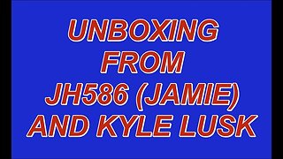 UNBOXING FROM JH586 AND KYLE LUSK