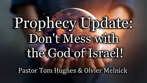 Prophecy Update: Don't mess with the God of Israel!