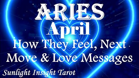 Aries *They Think About You All the Time, Being With You is Their End Game* April How They Feel