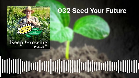 032 Seed Your Future - The Keep Growing Podcast