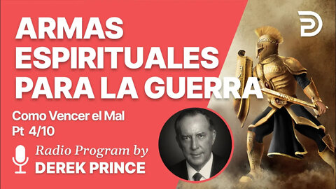 Como Vencer el Mal 4 de 10 - Armas Espirituales para la Guerra Espiritual - Derek Prince